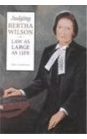 Judging Bertha Wilson: Law as Large as Life