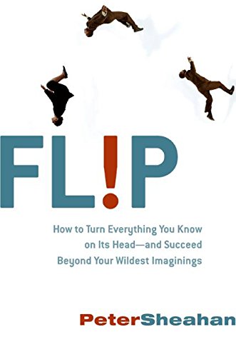 Flip: How Counterintuitive Thinking Is Changing Everything