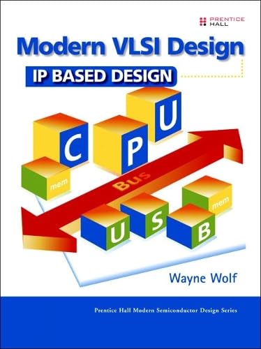 Modern VLSI Design: IP-Based Design (Prentice Hall Modern Semiconductor Design)