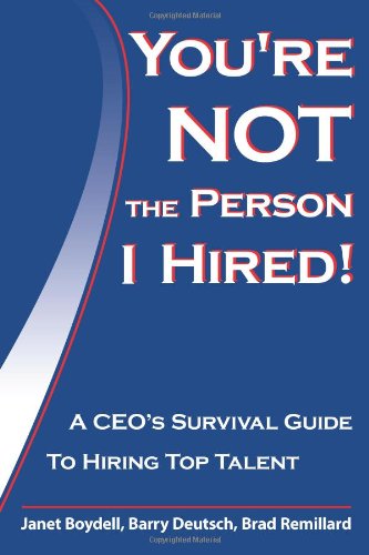 You're Not The Person I Hired!: A CEO's Survival Guide To Hiring Top Talent