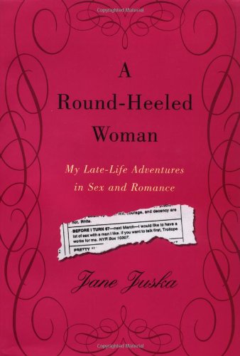 A Round-Heeled Woman: My Late-Life Adventures in Sex and Romance