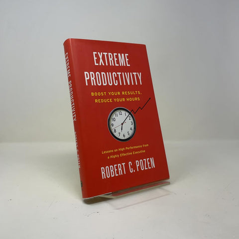 Extreme Productivity: Boost Your Results, Reduce Your Hours