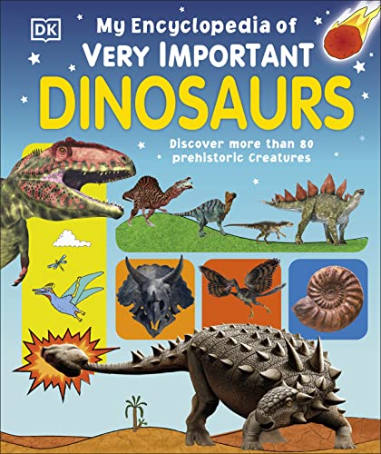 My Encyclopedia of Very Important Dinosaurs: Discover More Than 80 Prehistoric Creatures