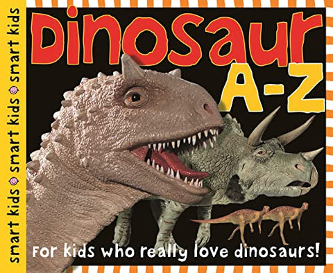 Smart Kids: Dinosaur A to Z: For Kids Who Really Love Dinosaurs