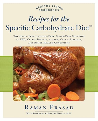 Recipes for the Specific Carbohydrate Diet: The Grain-Free, Lactose-Free, Sugar-Free Solution to IBD, Celiac Disease, Autism, Cystic Fibrosis, and Other Health Conditions (Healthy Living Cookbooks)