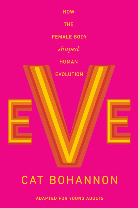 Eve: How the Female Body Shaped Human Evolution