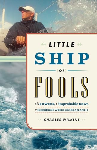 Le Petit Navire des Fous : Seize rameurs, une embarcation improbable, sept semaines tumultueuses sur l'Atlantique