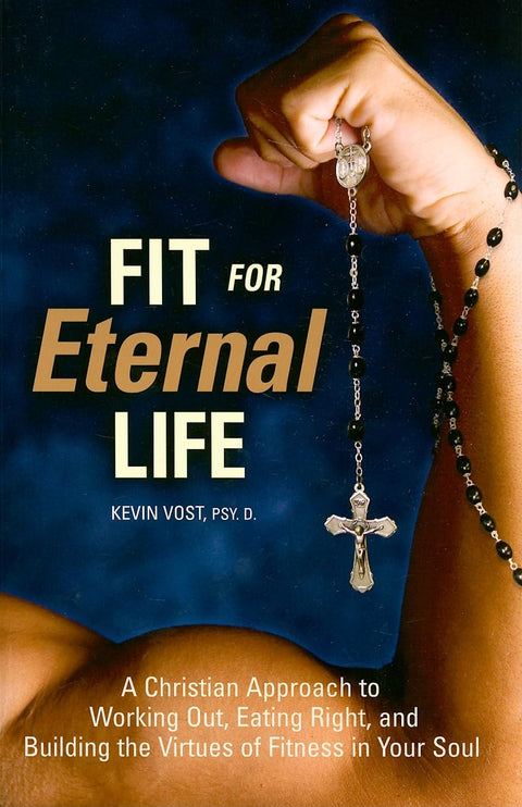 Aptes pour la vie éternelle ! : Une approche chrétienne de l’exercice physique, d’une alimentation saine et de la formation des vertus liées à la forme physique dans votre âme