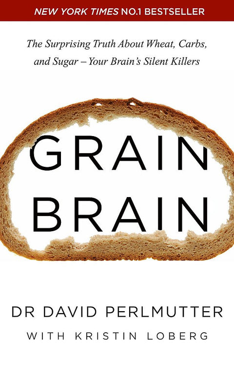 Grain Brain : La vérité surprenante sur le blé, les glucides et le sucre - Les tueurs silencieux de votre cerveau