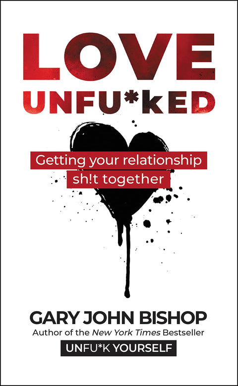 Love Unfu*ked: Getting Your Relationship Sh!t Together: 5
