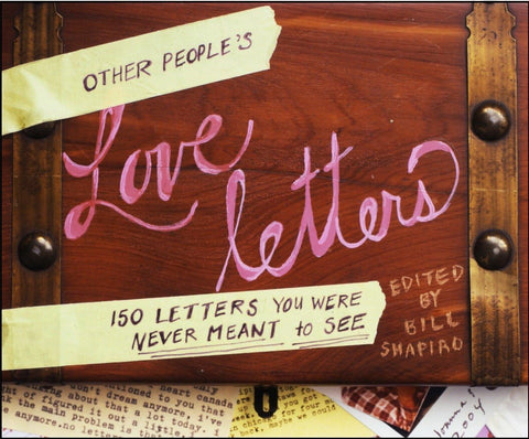 Les lettres d'amour des autres : 150 lettres que vous n'étiez pas censé lire