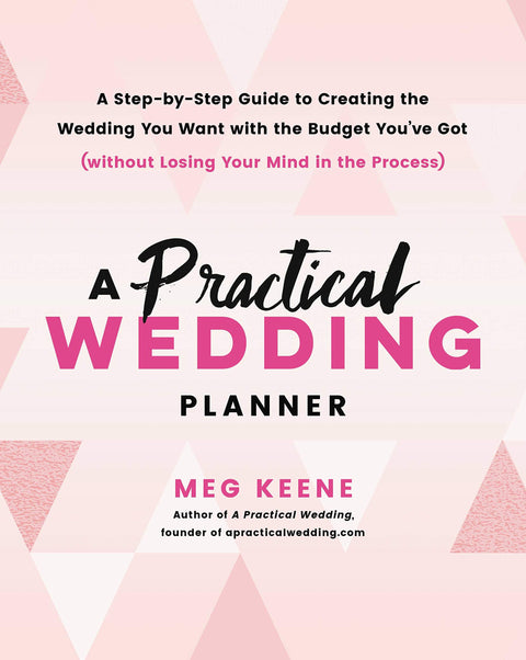Un guide pratique pour organiser un mariage : comment planifier pas à pas le mariage de vos rêves avec le budget dont vous disposez (sans y laisser votre santé mentale)