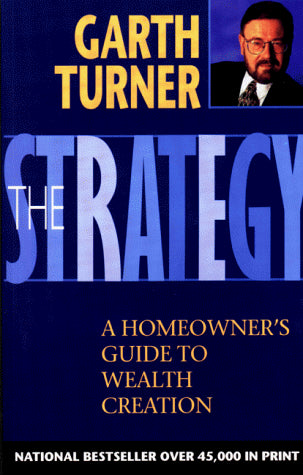 The Garth Turner Strategy: A Homeowner's Guide to Wealth Creation 1998-2010
