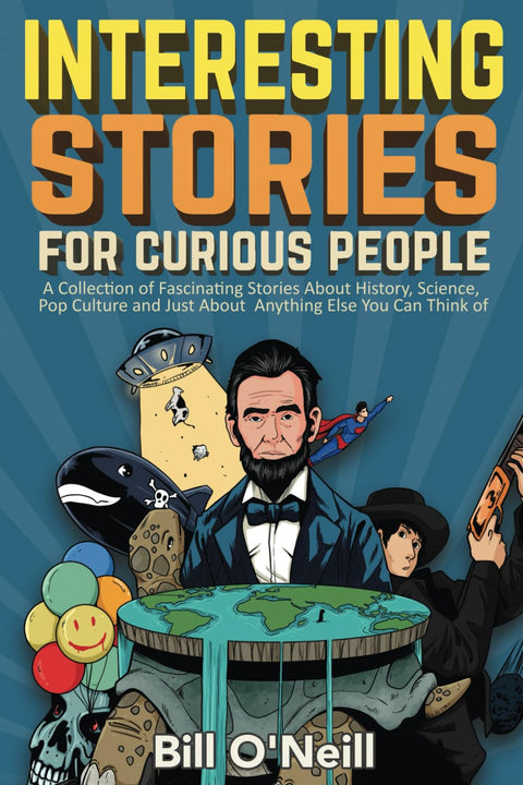 Histoires intéressantes pour les curieux : Une collection d'histoires fascinantes sur l'histoire, la science, la culture populaire et à peu près tout ce que vous pouvez imaginer