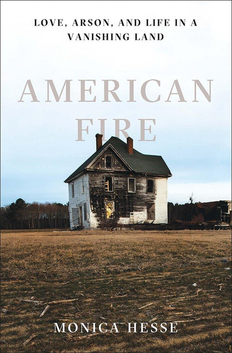 American Fire: Love, Arson, And Life in a Vanshing Land