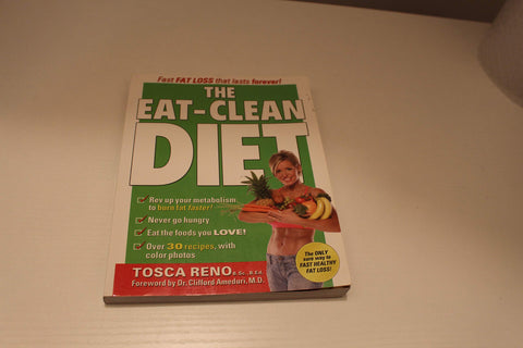 The Eat-Clean Diet, Fast Fat-Loss that lasts Forever!