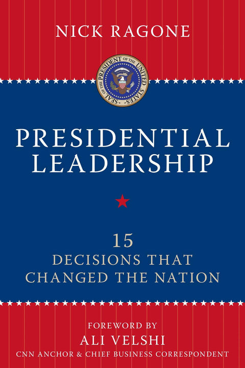 Presidential Leadership: 15 Decisions That Changed the Nation