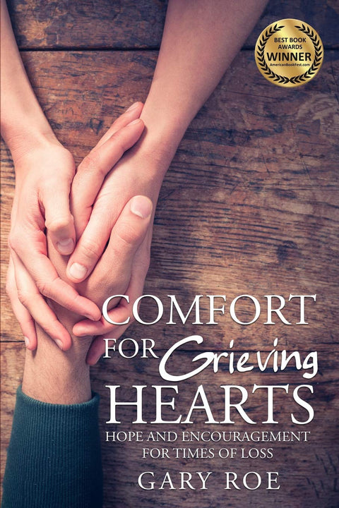 Comfort for Grieving Hearts: Hope and Encouragement for Times of Loss