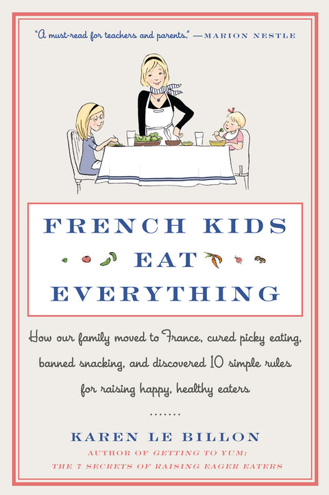 Les enfants français mangent de tout : comment notre famille s’est installée en France, a mis fin à la sélectivité alimentaire, a banni le grignotage et a découvert 10 règles simples pour élever des enfants heureux et bien nourris