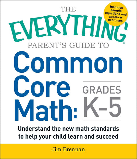 Le guide complet des parents sur les mathématiques du « Common Core » de la maternelle au CM2 : Comprendre les nouvelles normes mathématiques pour aider votre enfant à apprendre et à réussir