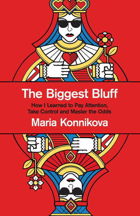 The Biggest Bluff: How I Learned to Pay Attention, Master Myself, and Win