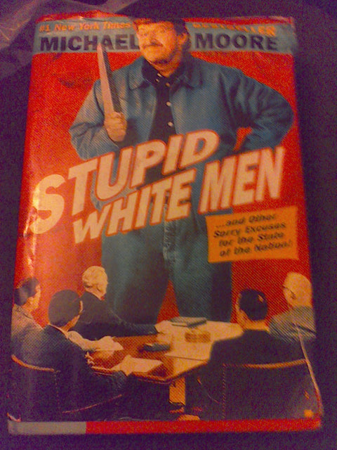 Stupid White Men: ...and Other Sorry Excuses for the State of the Nation