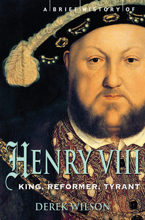 Brève histoire d’Henri VIII : roi, réformateur et tyran (Brèves histoires)
