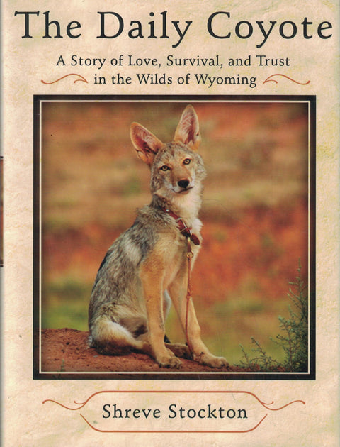 The Daily Coyote: A Story of Love, Survival, and Trust in the Wilds of Wyoming