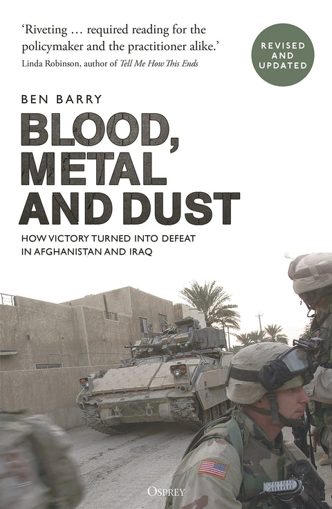 Blood, Metal and Dust: How Victory Turned into Defeat in Afghanistan and Iraq
