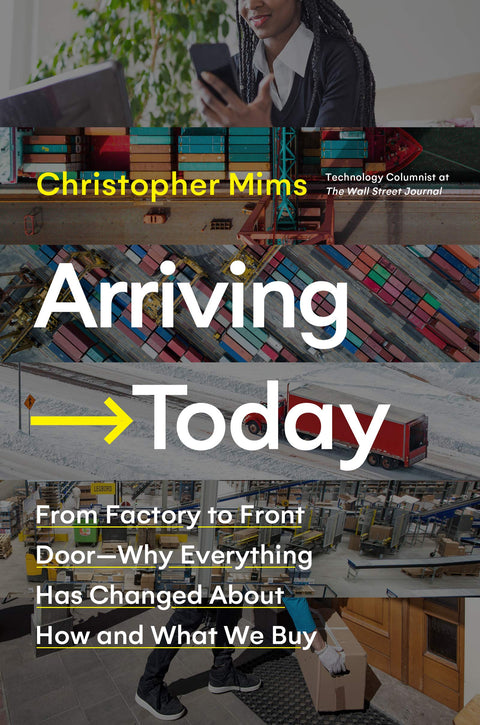 Arrivant aujourd’hui : de l’usine à la porte d’entrée ― Pourquoi tout a changé dans notre façon d’acheter et dans ce que nous achetons – Une enquête finaliste du Porchlight Award par un chroniqueur du WSJ