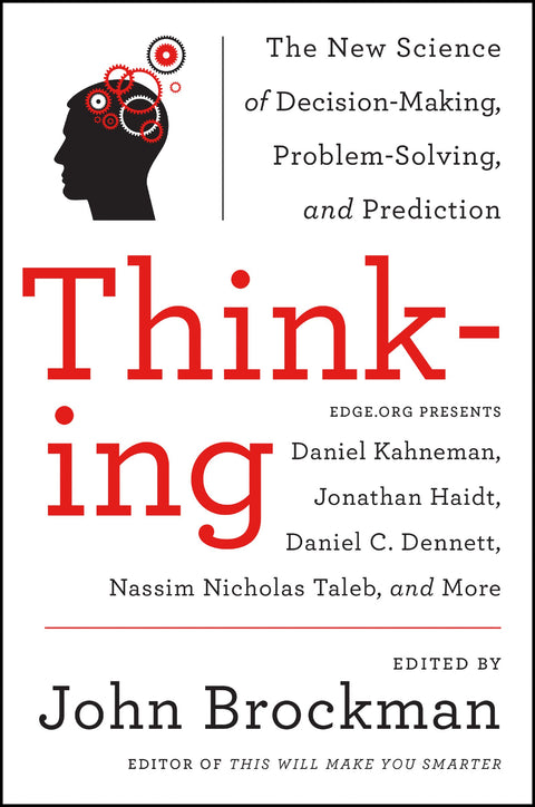 Thinking: The New Science of Decision-Making, Problem-Solving, and Prediction – Original Ideas on Cognitive Science, Ethics, and Unconscious Behavior from the Edge Series (Best of Edge Series, 6)