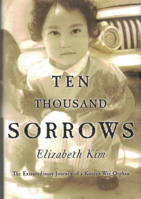 Ten Thousand Sorrows: The Extraordinary Journal of Korean War Orphan