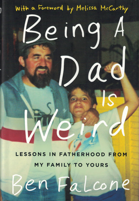 Being a Dad Is Weird: Lessons in Fatherhood from My Family to Yours