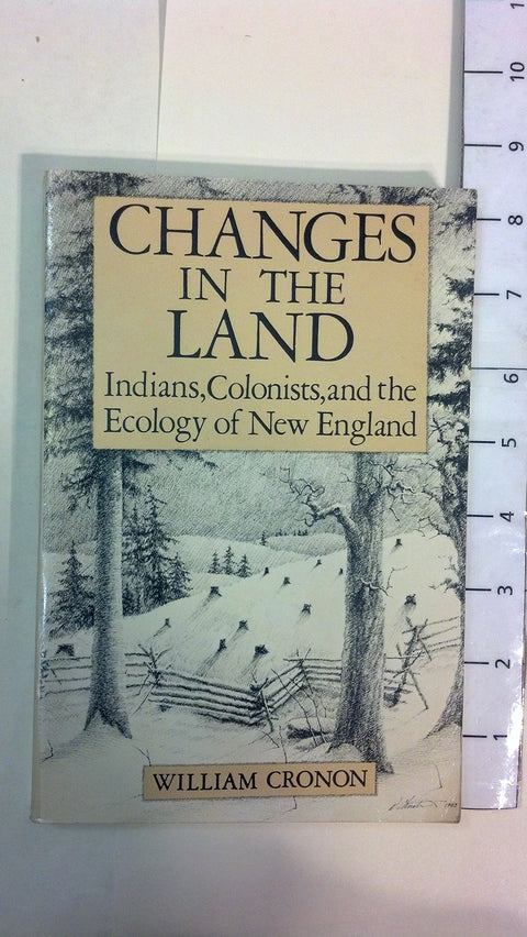 Changes in the Land: Indians, Colonists, and the Ecology of New England
