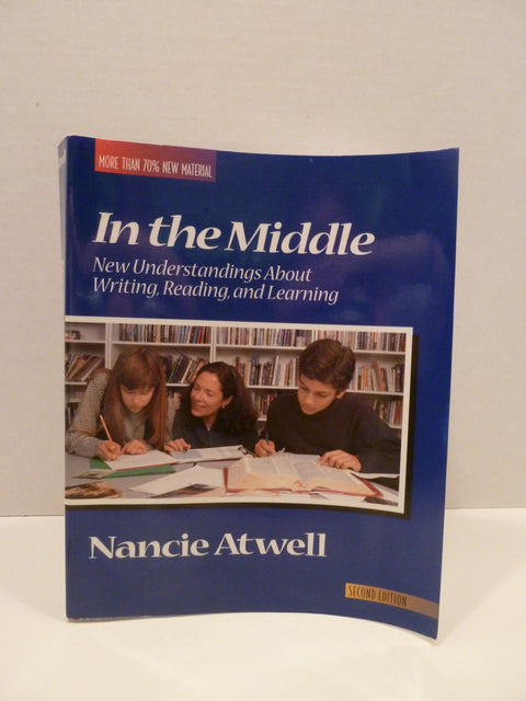 In the Middle: New Understandings about Writing, Reading and Learning