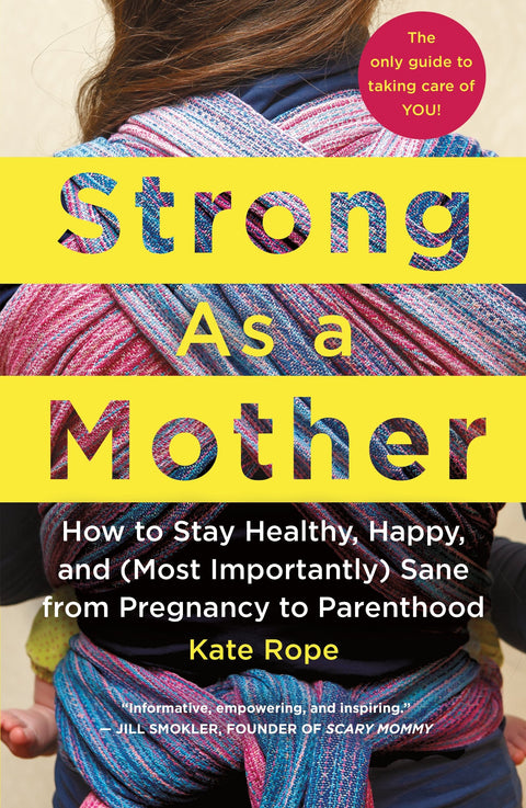 Forte comme une mère : comment rester en bonne santé, heureuse et (surtout) saine d’esprit, de la grossesse à la parentalité : le seul guide pour prendre soin de VOUS !