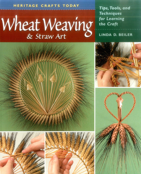 Wheat Weaving and Straw Art: Tips, Tools and Techniques for Learning the Craft