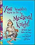You Wouldn't Want to Be a Medieval Knight!: Armor You'd Rather Not Wear