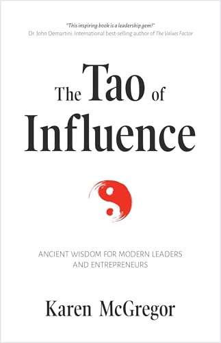 Le Tao de l’influence : la sagesse ancienne au service des leaders et des entrepreneurs d’aujourd’hui (gestion d’entreprise, influence positive, philosophie orientale, taoïsme)