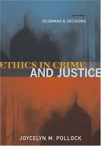 Ethics in Crime and Justice: Dilemmas and Decisions