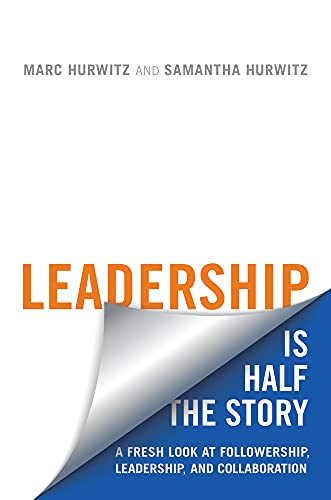 Leadership is Half the Story: A Fresh Look at Followership, Leadership, and Collaboration