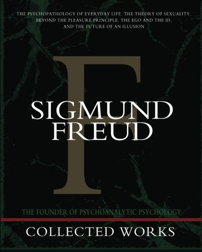 Œuvres complètes de Sigmund Freud : La Psychopathologie de la vie quotidienne, La Théorie de la sexualité, Au-delà du principe de plaisir, Le Moi et le Ça, L'Avenir d'une illusion