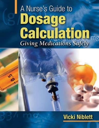 A Nurse's Guide to Dosage Calculation: Giving Medications Safely
