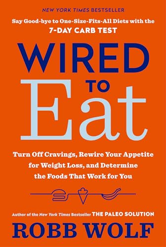 Wired to Eat: Turn Off Cravings, Rewire Your Appetite for Weight Loss, and Determine the Foods That Work for You