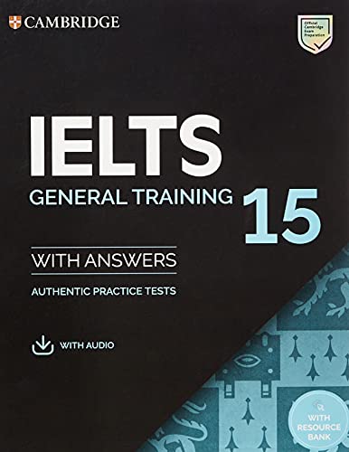 IELTS 15 General Training Student's Book avec réponses, audio et banque de ressources : tests d’entraînement authentiques (tests d’entraînement IELTS)
