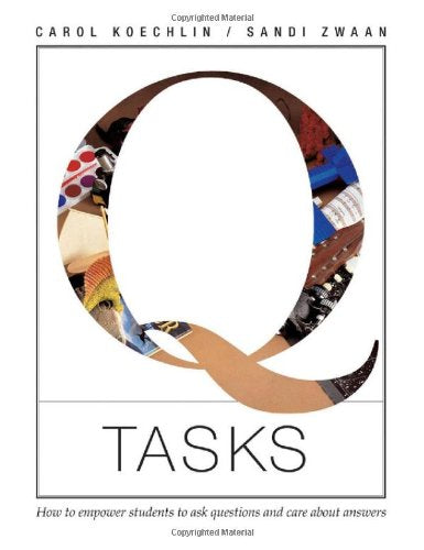 Q Tasks: How to empower students to ask questions and care about answers
