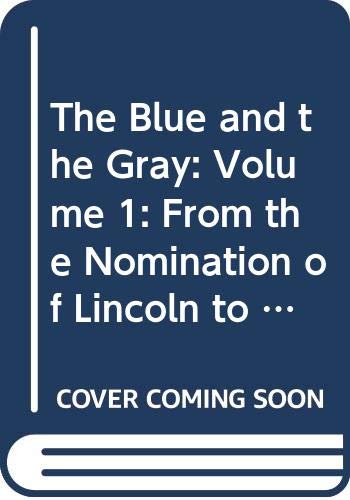 The Blue and the Gray : Volume 1 : De la nomination de Lincoln à la veille de Gettysburg