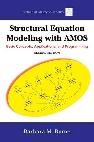 Structural Equation Modeling With AMOS: Basic Concepts, Applications, and Programming, Second Edition (Multivariate Applications Series)