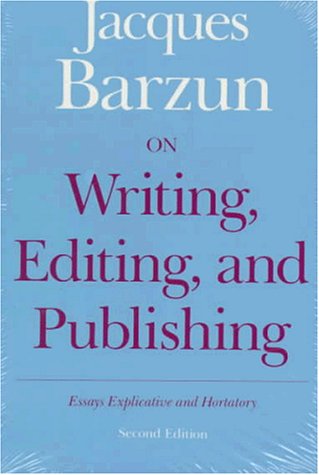 On Writing, Editing, & Publishing 2e: Essays Explicative and Hortatory (Chicago Guides to Writing, Editing and Publishing)