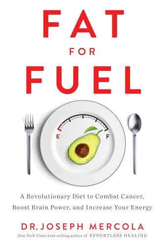 Fat for Fuel : un régime révolutionnaire pour combattre le cancer, stimuler les fonctions cérébrales et accroître votre énergie